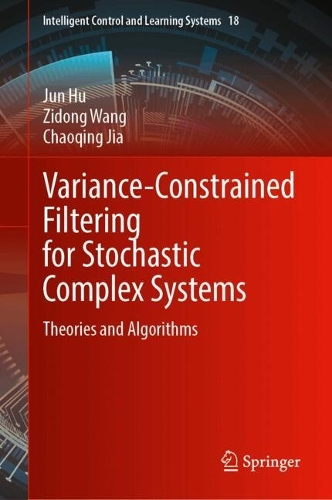 Variance-Constrained Filtering for Stochastic Complex Systems: Theories and Algorithms(18 Intelligent Control and Learning Systems)