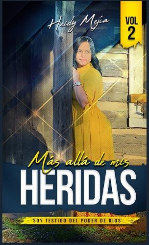 Testimonio- Mas alla de Mis Heridas: Abusada pero Restaurada, Soy Testigo del Poder De Dios / Basada en Una Historia Real(1 Mas Alla de MIS Heridas)
