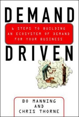 Demand Driven: 6 Steps to Building an Ecosystem of Demand for Your Business