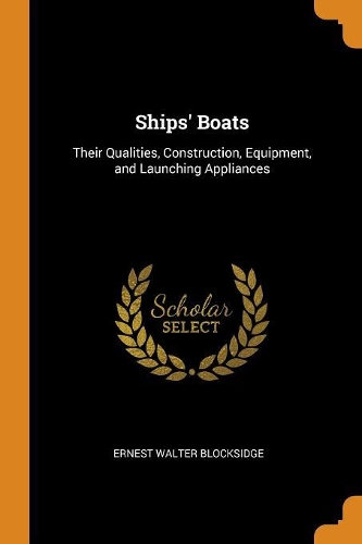 Ships' Boats: Their Qualities, Construction, Equipment, and Launching Appliances