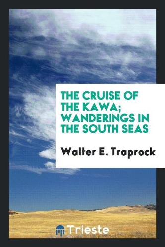 The Cruise of the Kawa; Wanderings in the South Seas