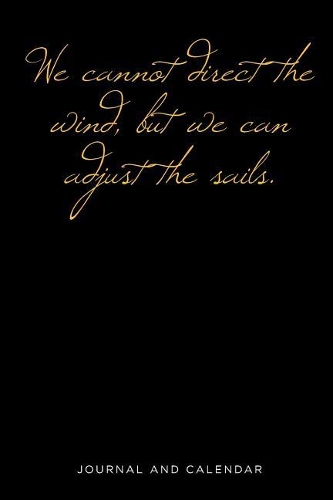 We Cannot Direct the Wind, But We Can Adjust the Sails.