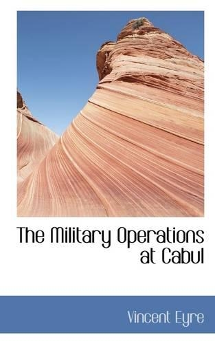 The Military Operations at Cabul: (English)