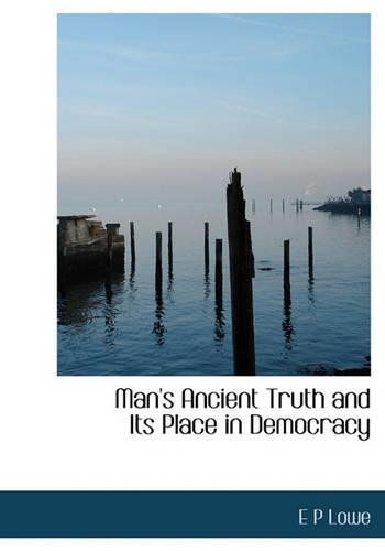 Man's Ancient Truth and Its Place in Democracy