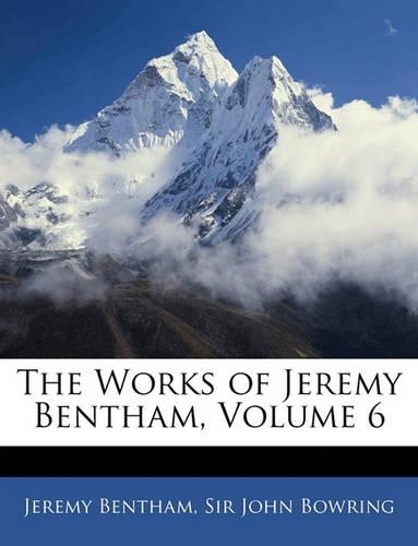 The Works of Jeremy Bentham, Volume 6