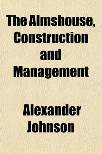 The Almshouse, Construction and Management