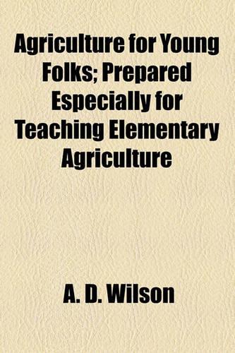 Agriculture for Young Folks; Prepared Especially for Teaching Elementary Agriculture