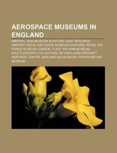 Aerospace Museums in England: Imperial War Museum Duxford, East Midlands Airport, Royal Air Force Museum Cosford, Royal Air Force Museum London(English)