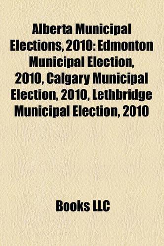 Alberta Municipal Elections, 2010: Edmonton Municipal Election, 2010, Calgary Municipal Election, 2010, Lethbridge Municipal Election, 2010(English)