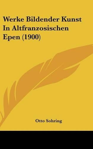 Werke Bildender Kunst in Altfranzosischen Epen (1900): (German)