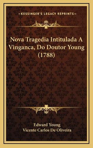 Nova Tragedia Intitulada A Vinganca, Do Doutor Young (1788)