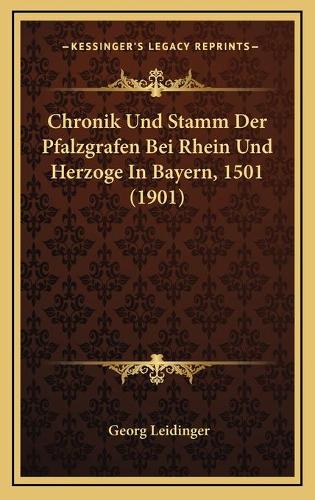 Chronik Und Stamm Der Pfalzgrafen Bei Rhein Und Herzoge In Bayern, 1501 (1901)