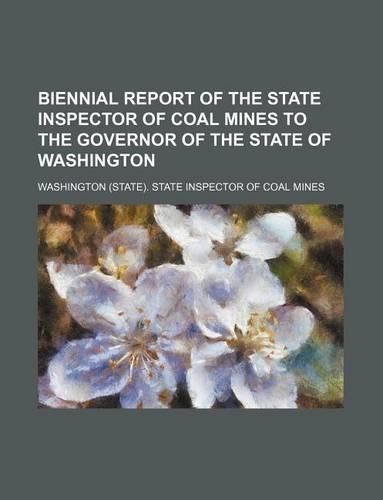 Biennial Report of the State Inspector of Coal Mines to the Governor of the State of Washington