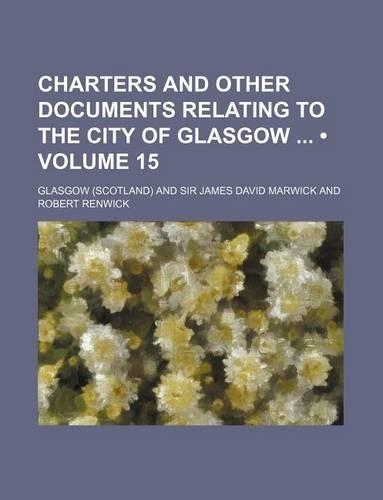 Charters and Other Documents Relating to the City of Glasgow (Volume 15): (English)