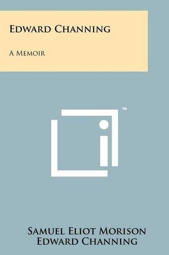 Edward Channing: A Memoir(English)