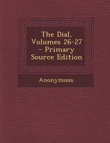 The Dial, Volumes 26-27 - Primary Source Edition
