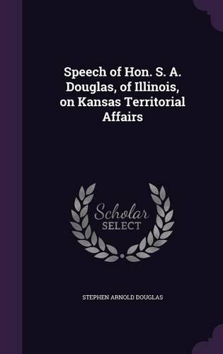Speech of Hon. S. A. Douglas, of Illinois, on Kansas Territorial Affairs