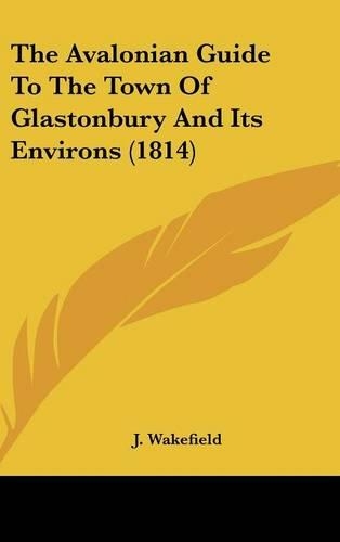 The Avalonian Guide To The Town Of Glastonbury And Its Environs (1814)