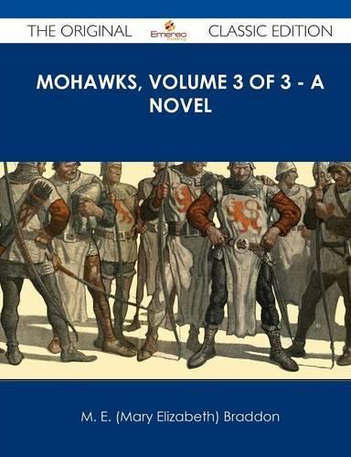 Mohawks, Volume 3 of 3 - A Novel - The Original Classic Edition: (English)