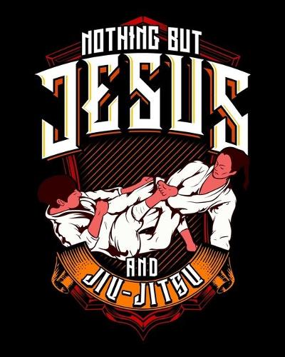Nothing But Jesus And Jiu-Jitsu