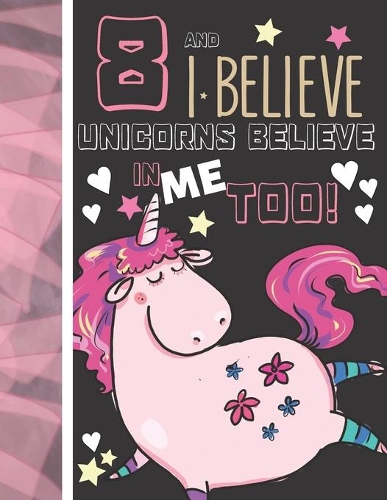 8 And I Believe Unicorns Believe In Me Too: Unicorn Gifts For Girls Age 8 Years Old - Art Sketchbook Sketchpad Activity Book For Kids To Draw And Sketch In