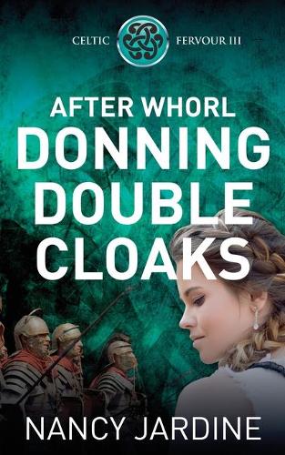 After Whorl Donning Double Cloaks: (3 Celtic Fervour Series)