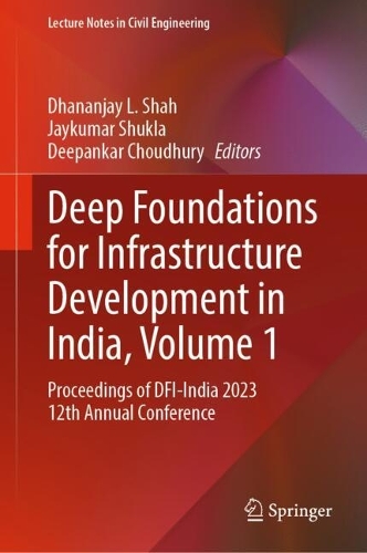 Deep Foundations for Infrastructure Development in India, Volume 1: Proceedings of DFI-India 2023 12th Annual Conference(619 Lecture Notes in Civil Engineering)