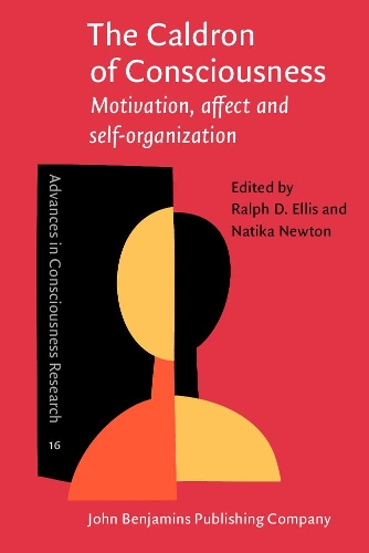 The  Caldron of Consciousness: Motivation, affect and self-organization — An anthology(16 Advances in Consciousness Research)