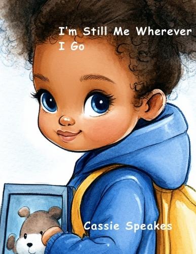 I'm Still Me Wherever I Go: (You're Not Alone: Stories for Kids with Big Feelings)