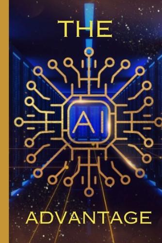 The AI Advantage: How to Leverage Artificial Intelligence for Business Growth