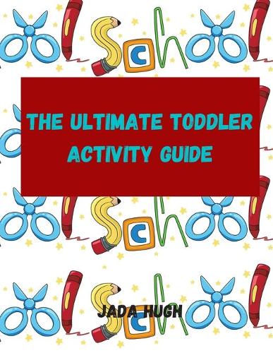 The Ultimate Toddler Activity Guide: Abc's, Numbers, Shapes, Tracing Tasks