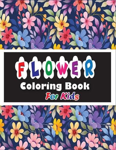 Flower Coloring Book for Kids: Awasome Flower designs will provide hours of fun, stress relief, creativity, and relaxation.