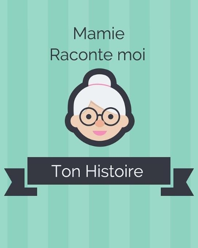Mamie Raconte moi ton histoire
