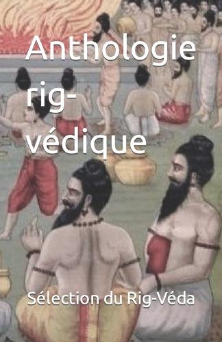 Anthologie rig-védique: Sélection d'hymnes(9 Mantras Et Poésie Sacrée Indienne)