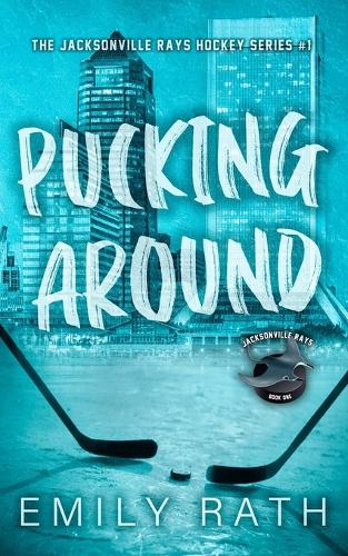 Pucking Around: A Why Choose Hockey Romance(1 Jacksonville Rays Hockey)