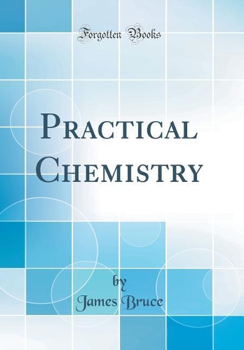 Practical Chemistry (Classic Reprint)