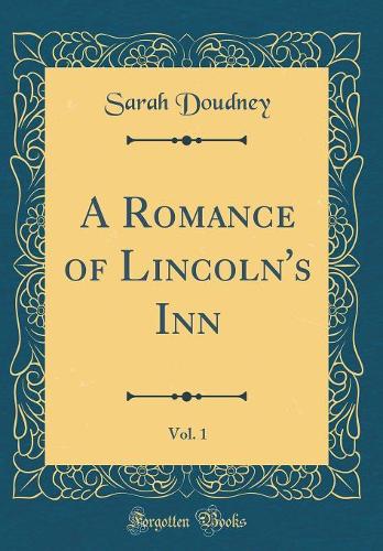 A Romance of Lincoln's Inn, Vol. 1 (Classic Reprint)