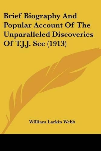 Brief Biography And Popular Account Of The Unparalleled Discoveries Of T.J.J. See (1913): (English)