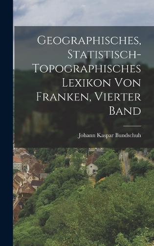 Geographisches, statistisch-topographisches Lexikon von Franken, Vierter Band