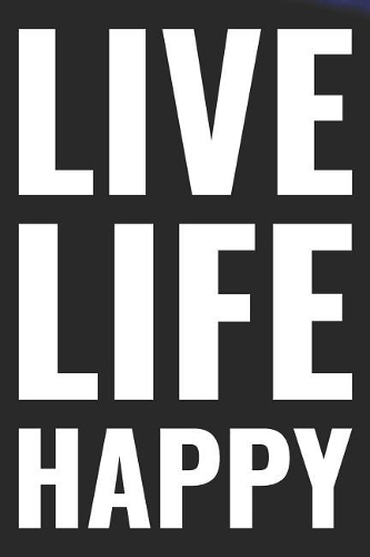 Live Life Happy: Daily Success, Motivation and Everyday Inspiration For Your Best Year Ever, 365 days to more Happiness Motivational Year Long Journal / Daily Notebo