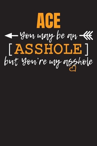 ACE you may be an Asshole...: Blank Dotted Name Personalized Notebook Journal for Men. The slightly different gift for your spouse. Men Writing Accessories for husband and male f