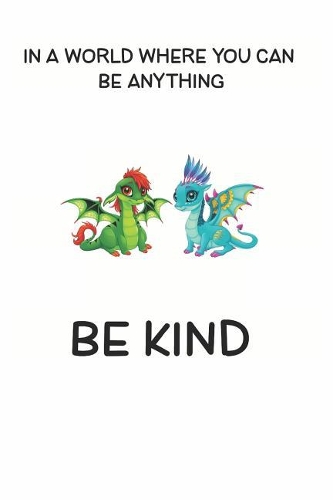 In a World Where You Can be Anything Be Kind