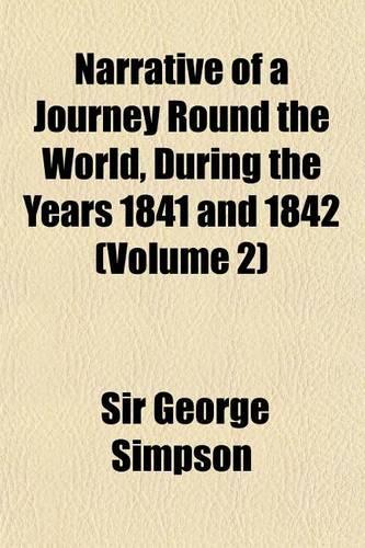Narrative of a Journey Round the World, During the Years 1841 and 1842 (Volume 2)