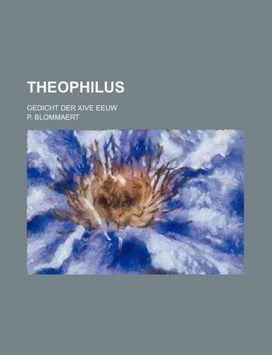 Theophilus; Gedicht Der Xive Eeuw
