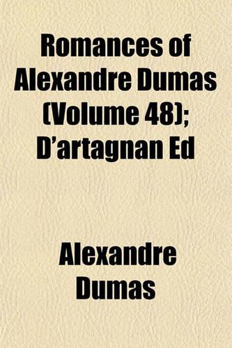 Romances of Alexandre Dumas (Volume 48); D'Artagnan Ed: (English)