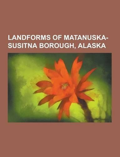 Landforms of Matanuska-Susitna Borough, Alaska: Alexander Creek (Susitna River), Alexander Lake (Southcentral Alaska), Byers Lake, Cook Inlet, Deshka(English)