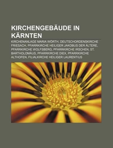 Kirchengebaude in Karnten: Kirchenanlage Maria Worth, Deutschordenskirche Friesach, Pfarrkirche Heiliger Jakobus Der Altere(German)