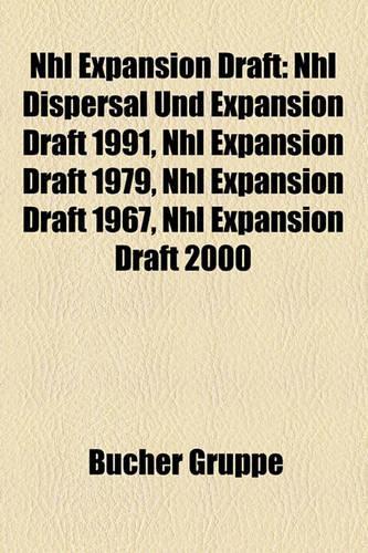NHL Expansion Draft: NHL Dispersal Und Expansion Draft 1991, NHL Expansion Draft 1979, NHL Expansion Draft 1967, NHL Expansion Draft 2000(German)
