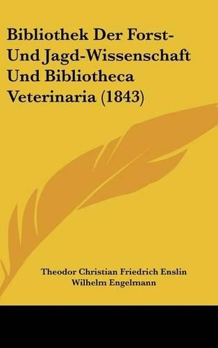 Bibliothek Der Forst-Und Jagd-Wissenschaft Und Bibliotheca Veterinaria (1843)