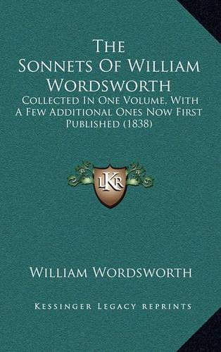 The Sonnets of William Wordsworth: Collected in One Volume, with a Few Additional Ones Now First Published (1838)